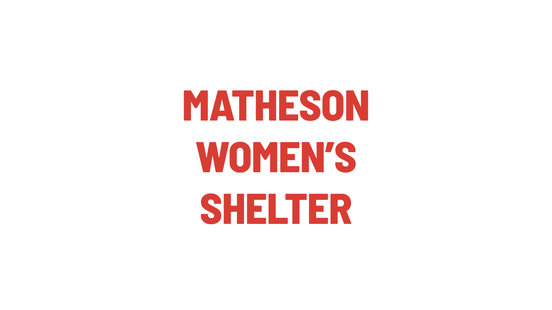 Timmins Care Text in the image reads "Matheson Women's Shelter" in bold red capital letters on a white background. Cochrane District Social Services Administration Board